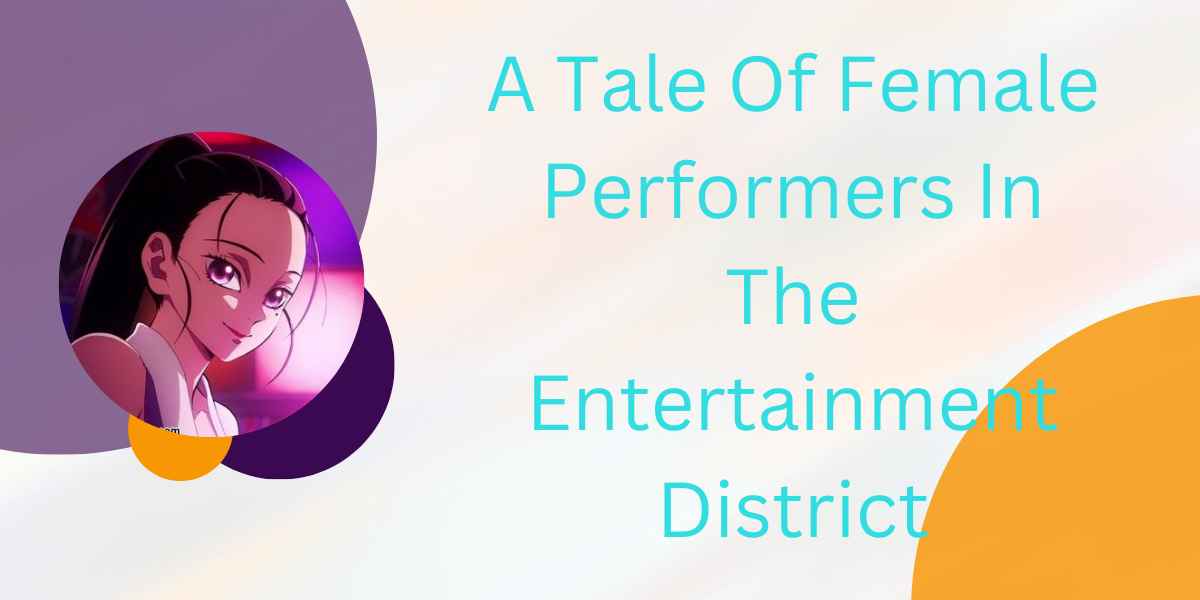 A Tale Of Female Performers In The Entertainment District