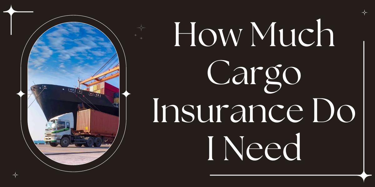 How Much Cargo Insurance Do I Need