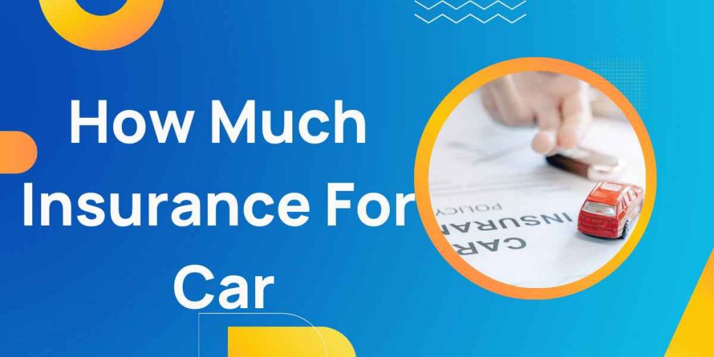 How Much Insurance For Car