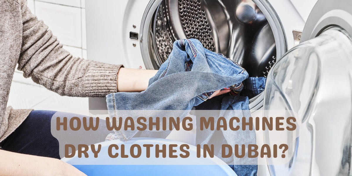 How washing machines dry clothes in Dubai?