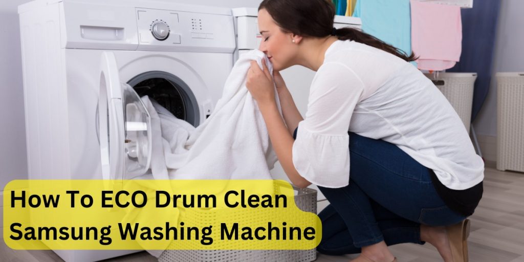 How To Eco Drum Clean Samsung Washing Machine