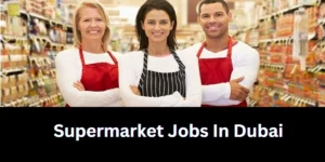 supermarket jobs in dubai
