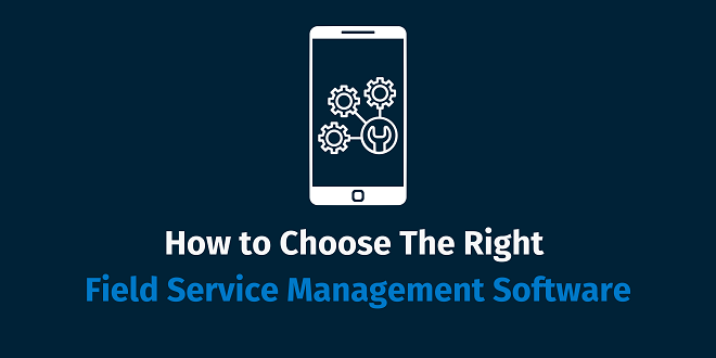 How To Choose The Best Field Service Software